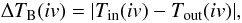 \begin{equation} \Delta T_{\mathrm{B}} (iv) = |T_{\mathrm{in}}(iv) - T_{\mathrm{out}}(iv)|, \end{equation}