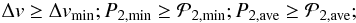 \begin{equation} \Delta v \geq \Delta v_{\mathrm{min}}; \\ P_{2,\mathrm{min}} \geq \mathcal{P}_{2,\mathrm{min}}; \\ P_{2,\mathrm{ave}} \geq \mathcal{P}_{2,\mathrm{ave}}; \\ \end{equation}