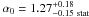 \hbox{$\alpha_0=1.27_{ -0.15 \ \rm stat}^{ +0.18}$}