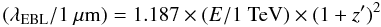 \begin{equation} \label{Eq:EBLWL} ( \lambda_{\rm EBL}/1\ \mu{\rm m} )=1.187\times ( E/1\ {\rm TeV} ) \times(1+z')^2 \end{equation}