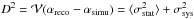 \hbox{$\displaystyle D^2={\mathcal V}(\alpha_{\rm reco}-\alpha_{\rm simu})=\langle\sigma_{\rm stat}^2\rangle + \sigma_{\rm sys}^2$}
