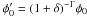\hbox{$\phi_0'=(1+\delta)^{-\Gamma} \phi_0$}
