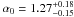 \hbox{$\alpha_0=1.27_{-0.15}^{+0.18}$}