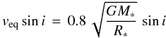 \begin{equation} v_{\rm eq} \sin i\,=\,0.8\,\sqrt{\frac{GM_*}{R_*}}\,\sin i \label{incl} \end{equation}
