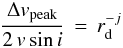 \begin{equation} \frac{\Delta v_{\rm peak}}{2\,v \sin i}\,=\,r_{\rm d}^{-j}\label{rad} \end{equation}