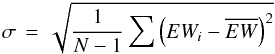 \begin{displaymath} \sigma\,=\,\sqrt{ \frac{1}{N-1} \sum \left(EW_i - \overline{EW}\right)^2 } \end{displaymath}