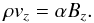 \begin{equation} \rho v_z=\alpha B_z. \end{equation}