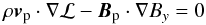 \begin{equation} \rho{\bm{v}_{\rm p}\cdot \nabla} \mathcal{L}-{\bm{B}_{\rm p}\cdot\nabla}B_y=0 \end{equation}