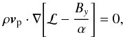 \begin{equation} \label{eq:angmom} \rho {\bm{v}_{\rm p} \cdot \nabla} \Bigg[\mathcal{L}-\frac{B_y}{\alpha}\Bigg]=0, \end{equation}