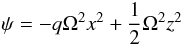 \begin{equation} \psi=-q\Omega^2x^2+\frac{1}{2}\Omega^2z^2 \end{equation}