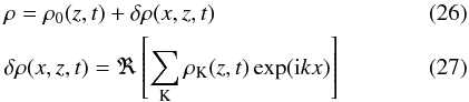 \begin{eqnarray} &&\rho=\rho_0(z,t)+\delta\rho(x,z,t)\\ &&\delta\rho(x,z,t)=\Re\left[ \sum_{\rm K}\rho_{\rm K}(z,t)\exp({\rm i}kx)\right] \end{eqnarray}