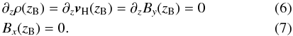\begin{eqnarray} &&\partial_z \rho(z_{\rm B})=\partial_z \bm{v}_{\rm H}(z_{\rm B})=\partial_z B_y(z_{\rm B})=0\\ &&B_x(z_{\rm B})=0. \end{eqnarray}