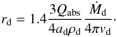 \begin{equation} r_{\mathrm{d}} = 1.4 \frac{3 Q_{\mathrm{abs}}}{4 a_{\mathrm{d}} \rho_{\mathrm{d}}} \frac{\dot{M}_{\mathrm{d}}}{4 \pi v_{\mathrm{d}}}\cdot \end{equation}