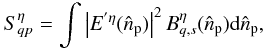 \begin{equation} S_{qp}^{\eta} = \int \left| E ^{'\eta}(\hat{n}_{\rm p}) \right| ^2 B^{\eta}_{q,s}(\hat{n}_{\rm p}) {\rm d}\hat{n}_{\rm p}, \label{eq:wlobesynth} \end{equation}