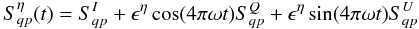 \begin{equation} S^{\eta}_{qp}(t)=S_{qp}^I +\epsilon^{\eta}\cos(4 \pi \omega t)S_{qp}^Q +\epsilon^{\eta}\sin(4 \pi \omega t)S _{qp}^U \label{eq:eq37} \end{equation}