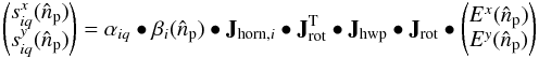\begin{equation} \begin{pmatrix} s_{iq}^{x}(\hat{n}_{\rm p})\\ s_{iq}^{y}(\hat{n}_{\rm p}) \end{pmatrix} = \mathbf{\alpha}_{iq} \bullet \mathbf{\beta}_{i}(\hat{n}_{\rm p})\bullet \mathbf{J}_{{\rm horn},i} \bullet \mathbf{J}^{\rm T}_{\rm rot} \bullet \mathbf{J}_{\rm hwp} \bullet \mathbf{J}_{\rm rot} \bullet \begin{pmatrix} E^x (\hat{n}_{\rm p})\\ E^y(\hat{n}_{\rm p}) \end{pmatrix} \label{eq:syst} \end{equation}