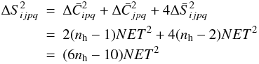 \begin{eqnarray*} \Delta S^2_{ijpq} &=& \Delta \bar{C}^2_{ipq} + \Delta \bar{C}^2_{jpq}+4\Delta\bar{S}^2_{ijpq} \\ &=&2 (n_{\rm h}-1)NET^2 +4(n_{\rm h}-2) NET^2 \\ & =& (6n_{\rm h}-10)NET^2 \end{eqnarray*}