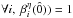 \hbox{$\forall i,~ \beta_{i}^{\eta}(\hat{0}))=1$}