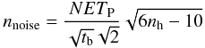 \begin{equation} n_{\rm noise}=\frac{NET_{\rm P}}{\sqrt{t_{\rm b}} \sqrt{2} } \sqrt{6n_{\rm h}-10} \label{eq:eq41} \end{equation}