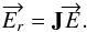 \begin{eqnarray} \overrightarrow{E_r}=\mathbf{J}\overrightarrow{E}. \label{eq:eq2} \end{eqnarray}