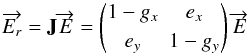 \appendix \setcounter{section}{2} \begin{equation} \overrightarrow{E_r}=\mathbf{J}\overrightarrow{E}= \begin{pmatrix} 1-g_{x} & e_{x} \\[1mm] e_{y} & 1-g_{y} \end{pmatrix} \overrightarrow{E} \end{equation}