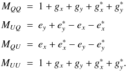 \appendix \setcounter{section}{2} \begin{eqnarray*} M_{QQ}&=&1+g_x+g_y+g_x^*+g_y^* \\[1.2mm] M_{UQ}&=&e_y+e_y^*-e_x-e_x^* \\[1.2mm] M_{QU}&=&e_x+e_x^*-e_y-e_y^* \\[1.2mm] M_{UU}&=&1+g_x+g_y+g_x^*+g_y^*. \end{eqnarray*}