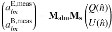 \appendix \setcounter{section}{2} \begin{equation} \begin{pmatrix} a^{{\rm E},{\rm meas}}_{lm} \\[1.5mm] a^{{\rm B},{\rm meas}}_{lm} \end{pmatrix} = \mathbf{M_{\rm alm}}\mathbf{M_s} \begin{pmatrix} Q(\hat{n}) \\[1.5mm] U(\hat{n}) \end{pmatrix} \end{equation}