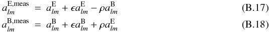 \appendix \setcounter{section}{2} \begin{eqnarray} a^{{\rm E},{\rm meas}}_{lm} &=& a^{\rm E}_{lm}+\epsilon a^{\rm E}_{lm}-\rho a^{\rm B}_{lm} \\ a^{{\rm B},{\rm meas}}_{lm} &=& a^{\rm B}_{lm}+\epsilon a^{\rm B}_{lm}+\rho a^{\rm E}_{lm} \end{eqnarray}