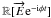 \hbox{$\mathbb{R}[{\overrightarrow{E}{\rm e}^{-{\rm i}\phi t}}]$}