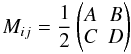 \begin{equation} M_{ij}=\frac{1}{2}\begin{pmatrix}A&B \\ C&D\end{pmatrix} \end{equation}