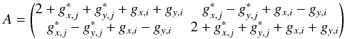 \begin{equation} A=\begin{pmatrix}2+g^*_{x,j}+g^*_{y,j}+g_{x,i}+g_{y,i} & g^*_{x,j}-g^*_{y,j}+g_{x,i}-g_{y,i}\\ g^*_{x,j}-g^*_{y,j}+g_{x,i}-g_{y,i} & 2+g^*_{x,j}+g^*_{y,j}+g_{x,i}+g_{y,i} \end{pmatrix} \end{equation}