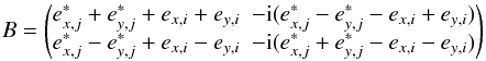 \begin{equation} B=\begin{pmatrix}e^*_{x,j}+e^*_{y,j}+e_{x,i}+e_{y,i} & -{\rm i}(e^*_{x,j}-e^*_{y,j}-e_{x,i}+e_{y,i})\\ e^*_{x,j}-e^*_{y,j}+e_{x,i}-e_{y,i} & -{\rm i}(e^*_{x,j}+e^*_{y,j}-e_{x,i}-e_{y,i}) \end{pmatrix} \end{equation}