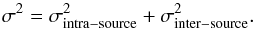 \begin{equation} \sigma^2=\sigma^2_{\rm intra-source}+\sigma^2_{\rm inter-source} . \end{equation}