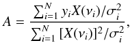 \begin{equation} A={\sum_{i=1}^N{y_iX(\nu_i)/\sigma_i^2}\over\sum_{i=1}^N{[X(\nu_i)]^2/\sigma_i^2}}, \end{equation}