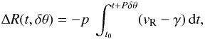 \begin{equation} \Delta R (t, \delta \theta) = -p \; \int_{t_0}^{t + P \delta \theta} (v_{\rm R} - \gamma) \, {\rm d} t, \label{eq-fit} \end{equation}