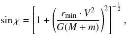 \begin{equation} \sin{\chi}=\left[1+\left(\frac{r_{\min}\cdot V^2}{G(M+m)}\right)^{2} \right]^{-\frac{1}{2}}, \label{eq: sin_chi} \end{equation}