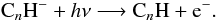 \begin{equation} {\rm C}_n{\rm H^-} + h\nu \longrightarrow {\rm C}_n{\rm H} + {\rm e^-}. \end{equation}