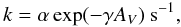 \begin{equation} k = \alpha \exp(-\gamma A_V) \ \mathrm{s^{-1}}, \end{equation}