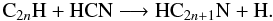 \begin{equation} {\rm C}_{2n}{\rm H} + {\rm HCN} \longrightarrow {\rm HC}_{2n+1}{\rm N} + {\rm H}. \end{equation}