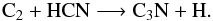 \begin{equation} {\rm C_2} + {\rm HCN} \longrightarrow {\rm C_{3}N} + {\rm H}. \end{equation}