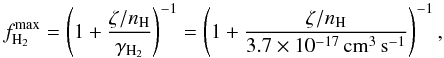 \begin{equation} f_{\mathrm{H_2}}^{\mathrm{max}}=\left( 1+\frac{\zeta/n_{\mathrm{H}}}{\gamma_{\mathrm H_2}} \right)^{-1}= \left(1+\frac{\zeta/n_{\mathrm{H}}}{3.7\times10^{-17}\, \mathrm{cm^3\,s^{-1}}} \right)^{-1}, \label{fh2max} \end{equation}