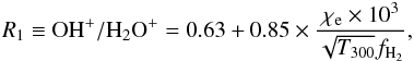 \begin{equation} R_1\equiv \mathrm{OH^+/H_2O^+} =0.63+0.85\times \frac{\chi_{\mathrm{e}}\times10^{3}}{\sqrt{T_{300}}f_{\mathrm{H_2}}}, \label{eq:e} \end{equation}