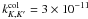 \hbox{$k_{K,K'}^{\mathrm{col}}=3\times10^{-11}$}