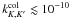 \hbox{$k_{K,K'}^{\mathrm{col}}\lesssim10^{-10}$}