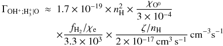 \appendix \setcounter{section}{3} \begin{eqnarray} \Gamma_{\mathrm{OH^+;H_3^+|O}} & \approx &1.7\times10^{-19} \times n_{\mathrm{H}}^2 \times\frac{\chi_{\mathrm{O^0}}}{3\times10^{-4}} \nonumber \\ & &\times \frac{f_{\mathrm{H_2}}/\chi_{\mathrm{e}}}{3.3\times10^3} \times \frac{\zeta/n_{\mathrm{H}}}{2\times10^{-17}\,\mathrm{cm^3\,s^{-1}}} \, \mathrm{cm^{-3} s^{-1}} \label{formohplus2} \end{eqnarray}