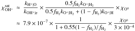 \appendix \setcounter{section}{3} \begin{eqnarray} \chi_{\mathrm{OH^+}}^{\mathrm{sat}} & \approx & \frac{k_{\mathrm{H^+|O}}}{k_{\mathrm{OH^+|e}}} \times \frac{0.5f_{\mathrm{H_2}}k_{\mathrm{O^+|H_2}}}{0.5f_{\mathrm{H_2}}k_{\mathrm{O^+|H_2}} +(1-f_{\mathrm{H_2}})k_{\mathrm{O^+|H}}} \times \chi_{\mathrm{O^0}} \nonumber \\ & \approx & 7.9\times10^{-7}\times \frac{1}{1+0.55(1-f_{\mathrm{H_2}})/f_{\mathrm{H_2}}} \times\frac{\chi_{\mathrm{O^0}}}{3\times10^{-4}} \label{eq:satur} \end{eqnarray}