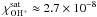 \hbox{$\chi_{\mathrm{OH^+}}^{\mathrm{sat}}\approx2.7\times10^{-8}$}
