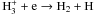 \hbox{$\mathrm{H_3^++e\rightarrow H_2+H}$}