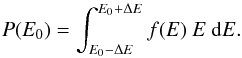 \begin{equation} P(E_0) = \int_{E_0-\Delta E}^{E_0+\Delta E} f({E})~{E}~\text{d} {E} . \end{equation}