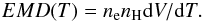 \begin{equation} EMD(T) = n_{\rm e} n_{\rm H} {\rm d}V/{\rm d}T. \label{eq:EMD_definition} \end{equation}